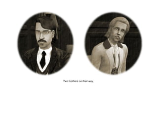 Two brothers on their way,
 