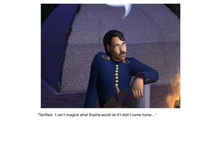 “Terrified. I can‟t imagine what Sophia would do if I didn‟t come home…”
 