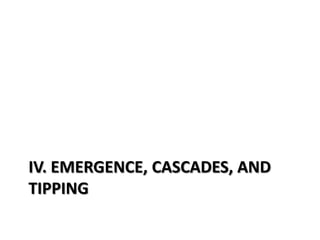 IV. EMERGENCE, CASCADES, AND
TIPPING
 