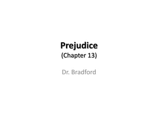 Prejudice
(Chapter 13)

Dr. Bradford
 