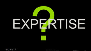 June 26, 2015 54© 2015 SOASTA. All rights reserved.
EXPERTISE
 