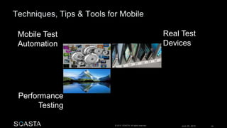 June 26, 2015 59© 2015 SOASTA. All rights reserved.
Mobile Test
Automation
Performance
Testing
Real Test
Devices
 