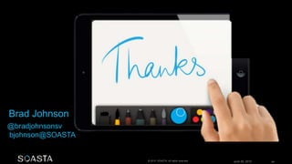 June 26, 2015 64© 2015 SOASTA. All rights reserved.
@bradjohnsonsv
bjohnson@SOASTA
Brad Johnson
 