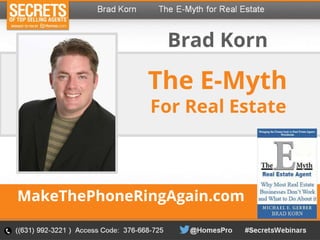 Recording
For Real Estate
Brad Korn
The E-Myth
MakeThePhoneRingAgain.com
 