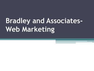 Bradley and Associates-
Web Marketing
 