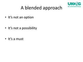 A blended approach It’s not an option It’s not a possibility It’s a must 