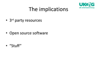 The implications 3 rd  party resources Open source software “ Stuff” 