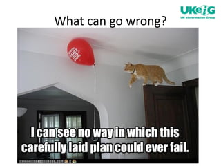 What can go wrong? 