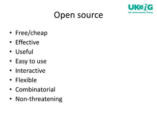 Open source Free/cheap Effective Useful Easy to use Interactive Flexible Combinatorial Non-threatening 
