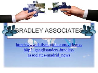 http://www.dailymotion.com/video/xs
     b0p3_gaagiisanders-bradley-
       associates-madrid_news
 