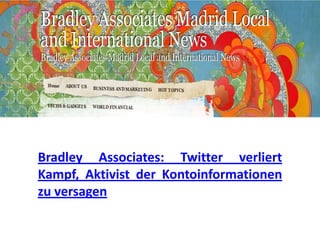 Bradley Associates: Twitter verliert
Kampf, Aktivist der Kontoinformationen
zu versagen
 