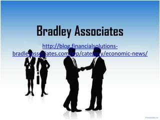 Bradley Associates
           http://blog.financialsolutions-
bradleyassociates.com/wp/category/economic-news/
 