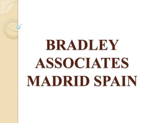 BRADLEY
 ASSOCIATES
MADRID SPAIN
 