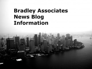 Bradley Associates
News Blog
Information




      Free Powerpoint Templates
                                  Page 1
 