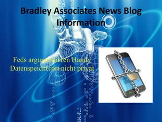 Bradley Associates News Blog
           Information


 Feds argumentieren Handy
Datenspeicherort nicht privat
 