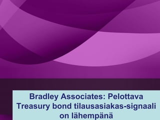Bradley Associates: Pelottava
Treasury bond tilausasiakas-signaali
          on lähempänä
 