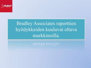 Bradley Associates raporttien
hyödykkeiden kuuluvat oltava
       markkinoilla.
 