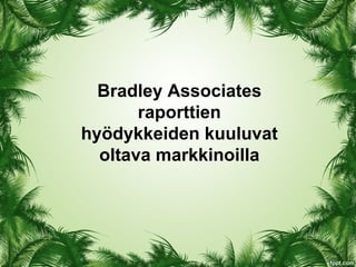 Bradley Associates
       raporttien
hyödykkeiden kuuluvat
  oltava markkinoilla
 
