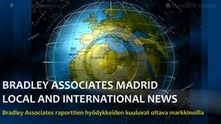 BRADLEY ASSOCIATES MADRID
LOCAL AND INTERNATIONAL NEWS
Bradley Associates raporttien hyödykkeiden kuuluvat oltava markkinoilla
 