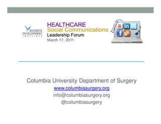 Columbia University Department of Surgery
          www.columbiasurgery.org
         info@columbiasurgery.org
             @columbiasurgery
 