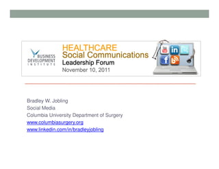 Bradley W. Jobling
Social Media
Columbia University Department of Surgery
www.columbiasurgery.org
www.linkedin.com/in/bradleyjobling
 