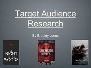 Target Audience
Research
By Bradley Jones
 