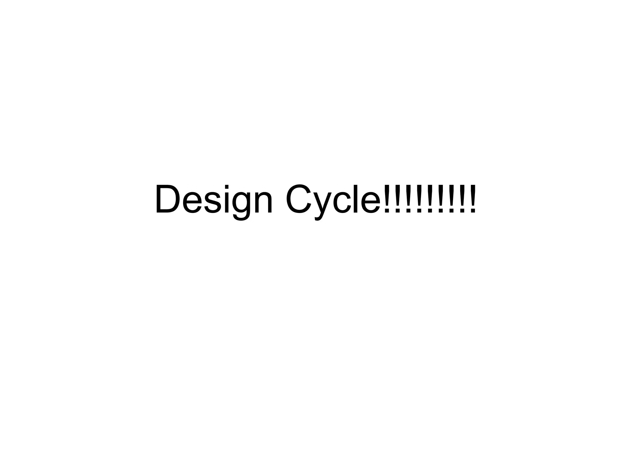 Design Cycle!!!!!!!!!
 
