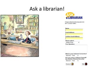 Ask a librarian!
 