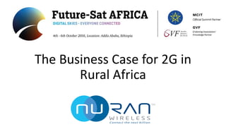 The	Business	Case	for	2G	in	
Rural	Africa
 