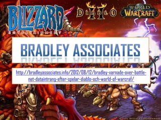 http://bradleyassociates.info/2012/08/12/bradley-varnade-over-battle-
       net-dataintrang-efter-spelar-diablo-och-world-of-warcraf/
 