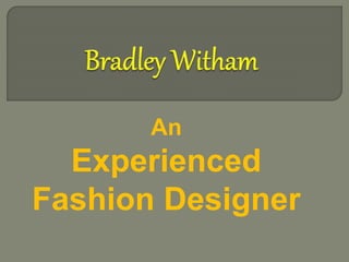 An
Experienced
Fashion Designer
 