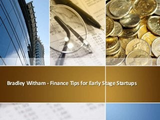 Bradley Witham - Finance Tips for Early Stage Startups
 