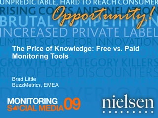 The Price of Knowledge: Free vs. Paid Monitoring Tools Brad Little BuzzMetrics, EMEA 