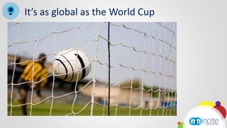 It’s as global as the World Cup




6
 
