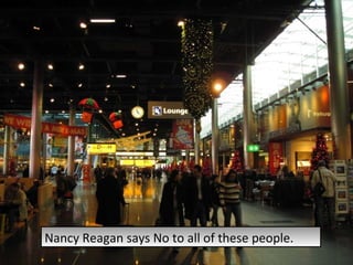 Nancy Reagan says No to all of these people. 