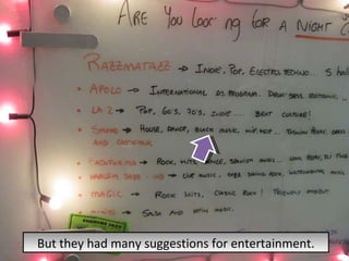 But they had many suggestions for entertainment. 