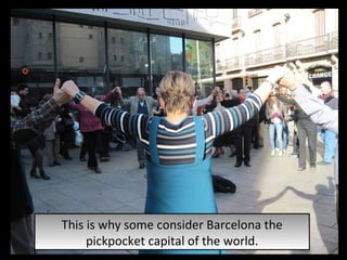 This is why some consider Barcelona the pickpocket capital of the world. 