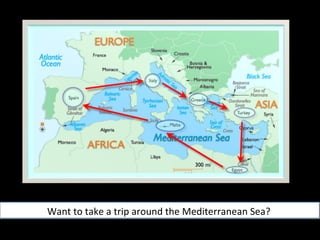 Want to take a trip around the Mediterranean Sea?  
