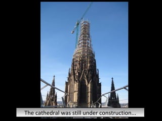 The cathedral was still under construction... 