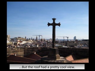 ...But the roof had a pretty cool view. 