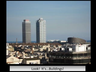 Look!  It’s...Buildings! 