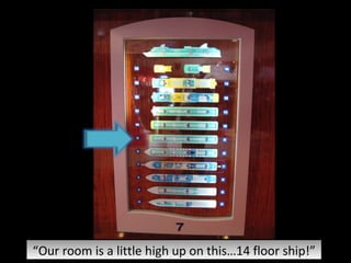 “ Our room is a little high up on this…14 floor ship!” 