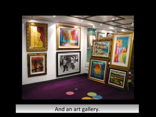 And an art gallery. 