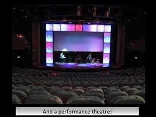 And a performance theatre! 