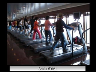 And a GYM! 