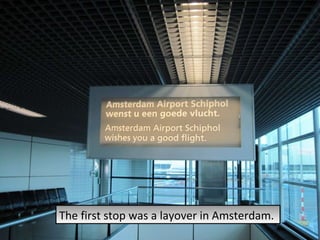 The first stop was a layover in Amsterdam.  