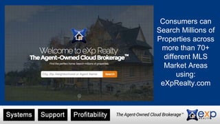 “The Amazon of Real Estate”
The 2013 Swanepoel Trends Report identifies the
cloud-based model as a powerful new innovation
whose time has come. eXp Realty is the company
leading the way and continues to be written up in trade
and technology magazines.
 