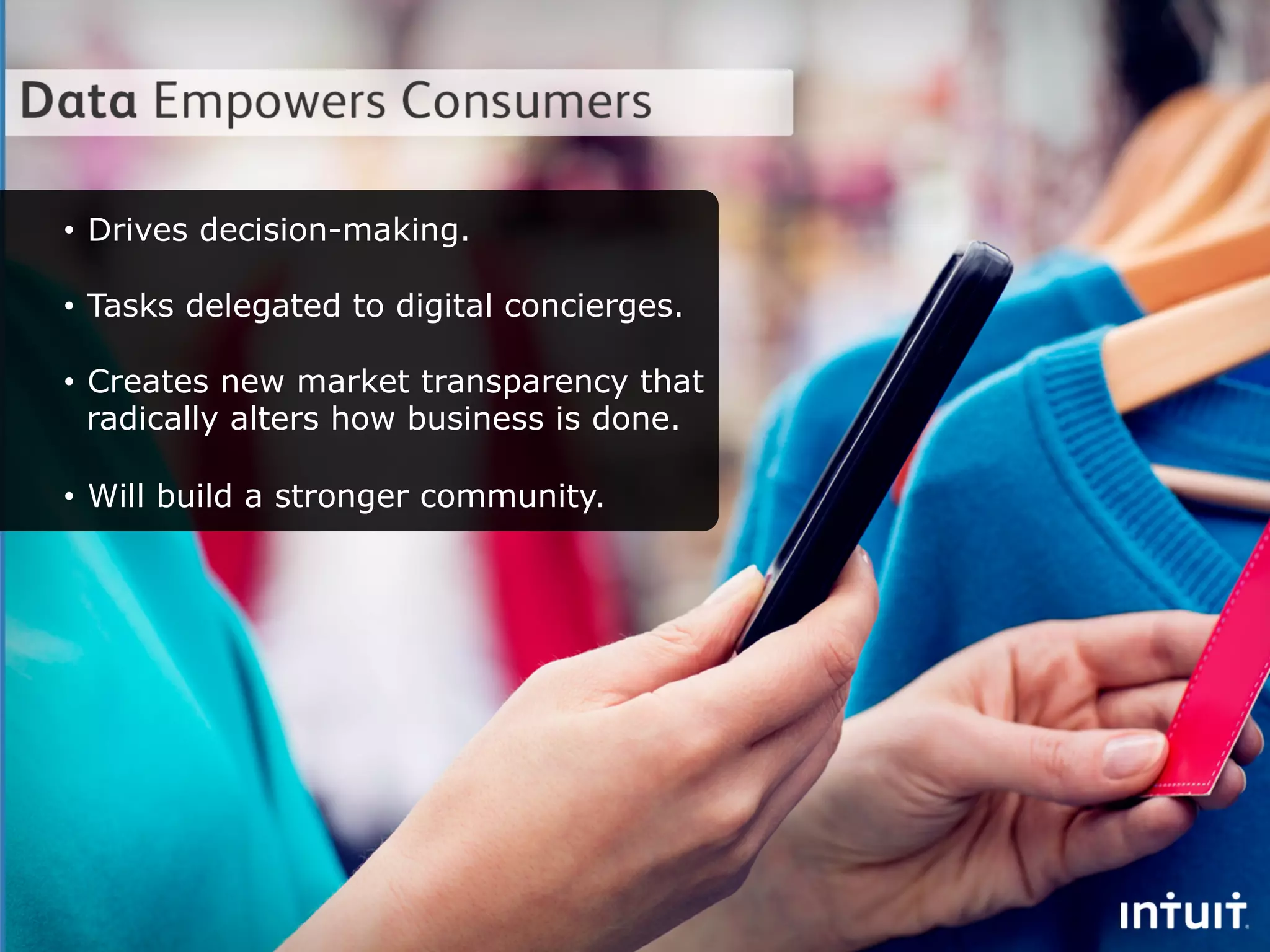 •  Drives decision-making.

•  Tasks delegated to digital concierges.

•  Creates new market transparency that
   radically alters how business is done.

•  Will build a stronger community.
 