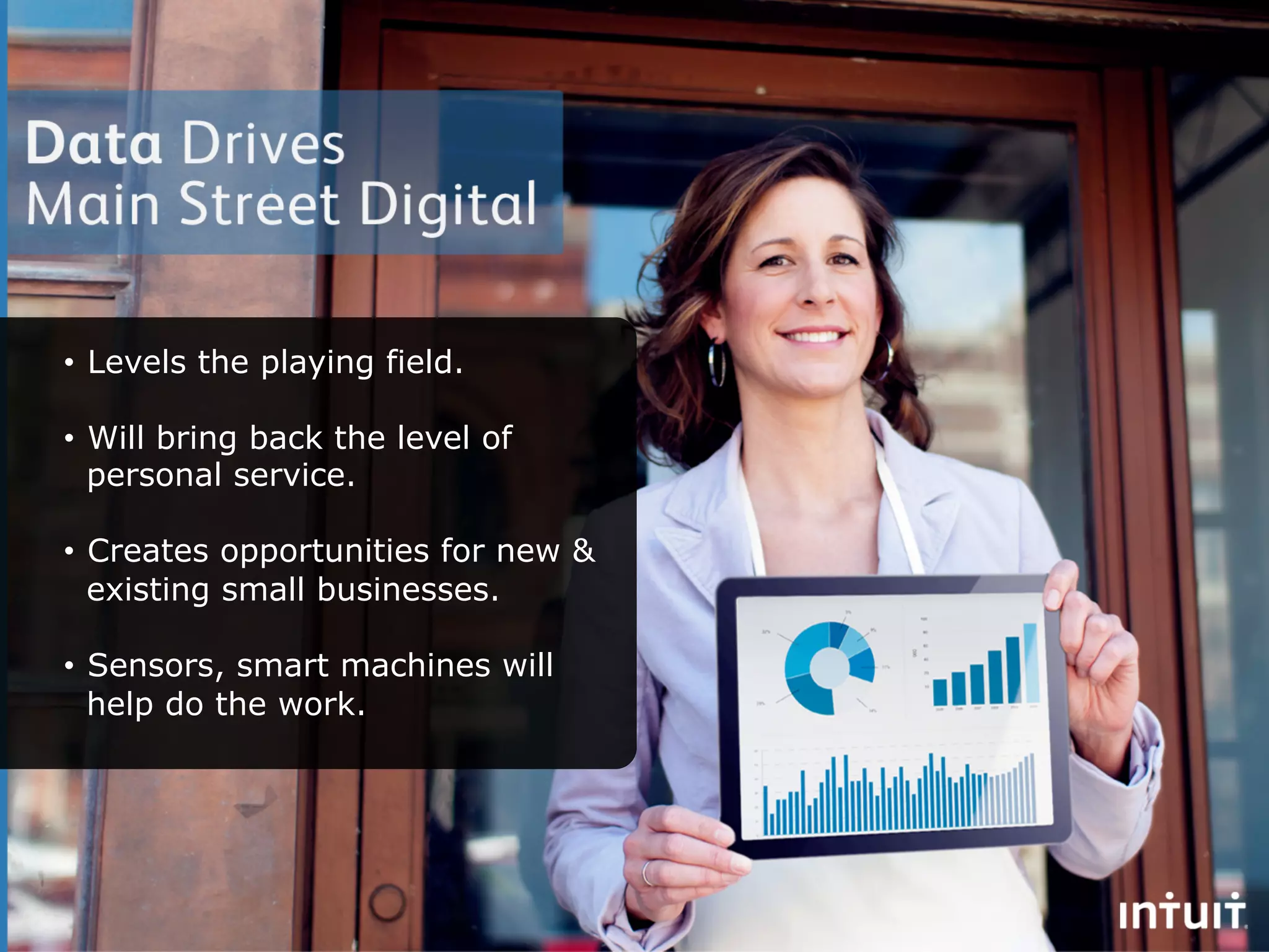 •  Levels the playing field.

•  Will bring back the level of
   personal service.

•  Creates opportunities for new &
   existing small businesses.

•  Sensors, smart machines will
   help do the work.
 