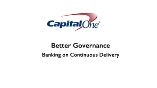 Better Governance
Banking on Continuous Delivery
 